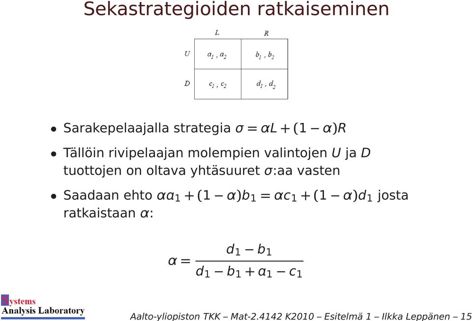 Sarakepelaajalla strategia σ=αl+(1 α)r Tällöin rivipelaajan molempien