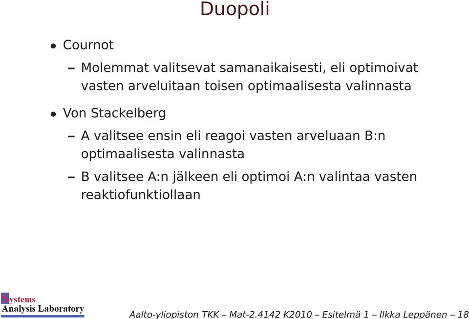 samanaikaisesti, eli optimoivat vasten arveluitaan toisen optimaalisesta valinnasta Von