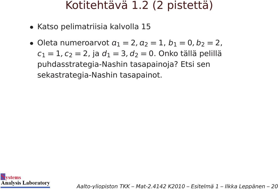 2 (2 pistettä) Katso pelimatriisia kalvolla 15 Oleta numeroarvot 1 =2, 2