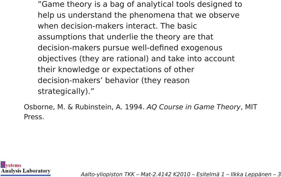 we observe when decision-makers interact.