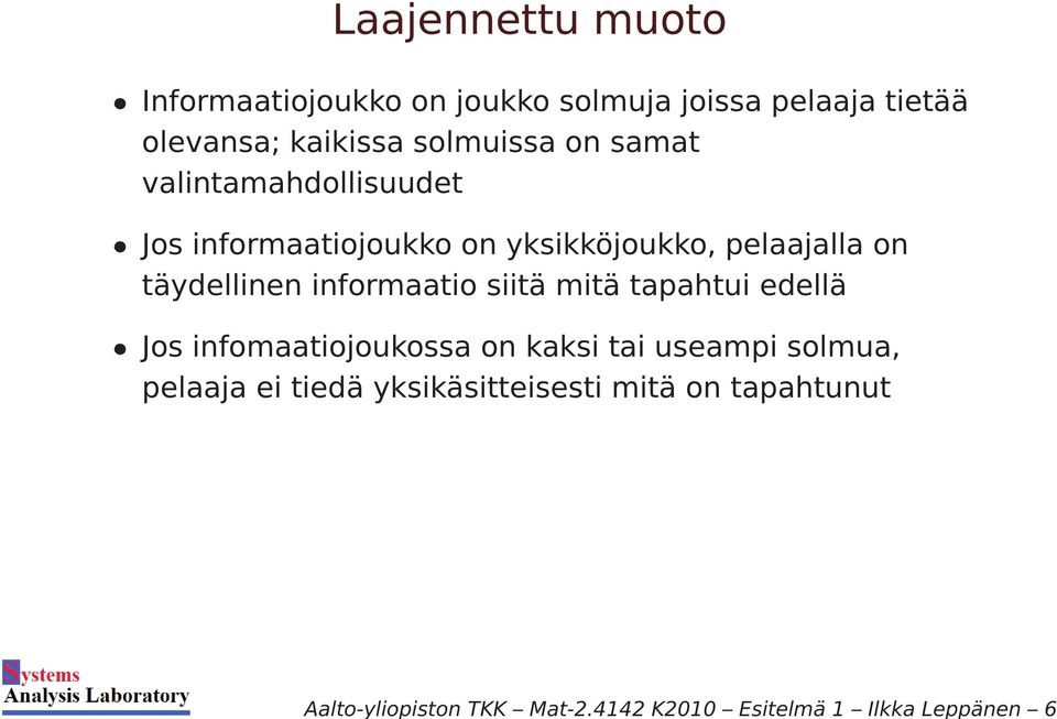 pelaaja tietää olevansa; kaikissa solmuissa on samat valintamahdollisuudet Jos informaatiojoukko on