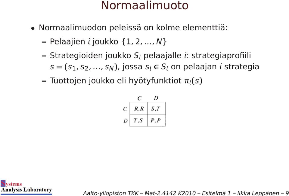 peleissä on kolme elementtiä: Pelaajien joukko {1,2,.