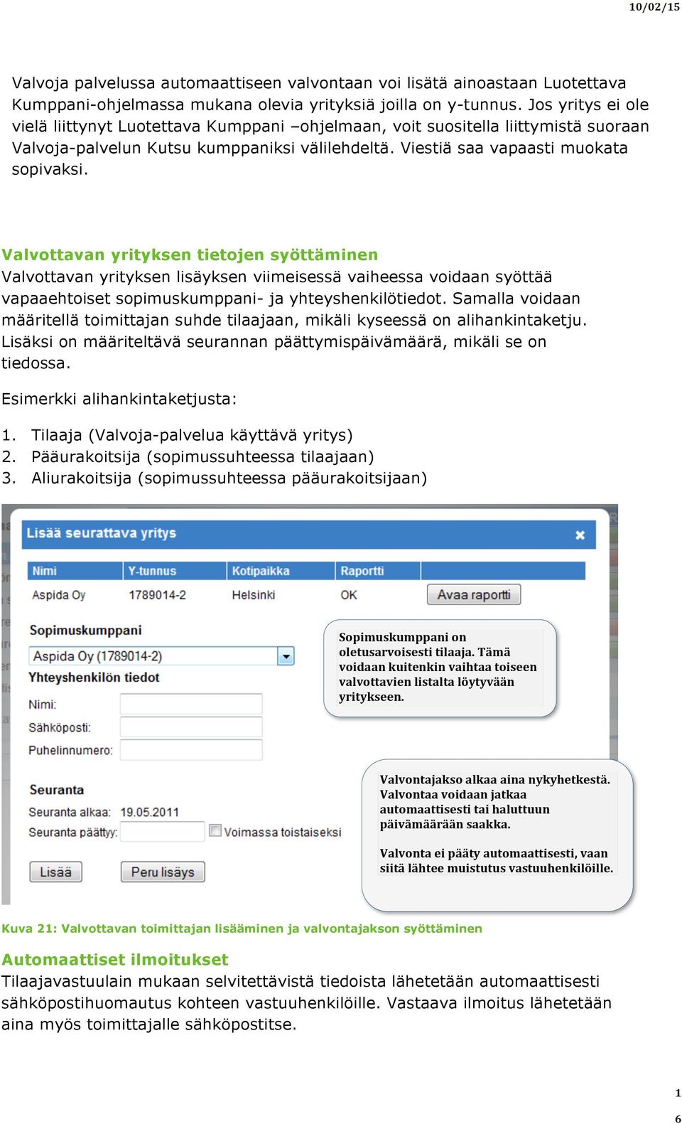 Valvottavan yrityksen tietojen syöttäminen Valvottavan yrityksen lisäyksen viimeisessä vaiheessa voidaan syöttää vapaaehtoiset sopimuskumppani- ja yhteyshenkilötiedot.