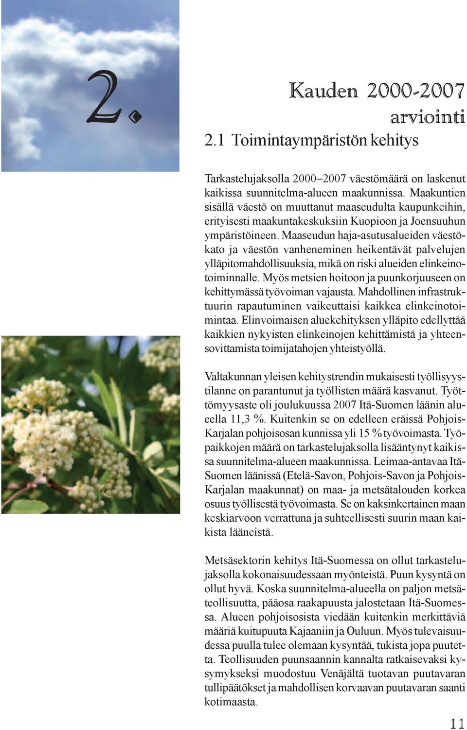 Maaseudun haja-asutusalueiden väestökato ja väestön vanheneminen heikentävät palvelujen ylläpitomahdollisuuksia, mikä on riski alueiden elinkeinotoiminnalle.