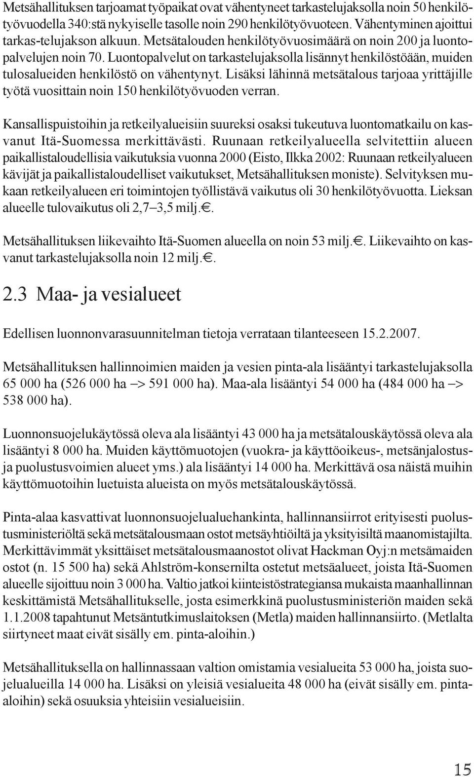Luontopalvelut on tarkastelujaksolla lisännyt henkilöstöään, muiden tulosalueiden henkilöstö on vähentynyt.