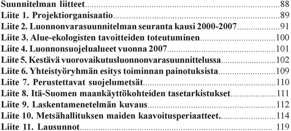 Kestävä vuorovaikutusluonnonvarasuunnittelussa...102 Liite 6. Yhteistyöryhmän esitys toiminnan painotuksista...109 Liite 7.