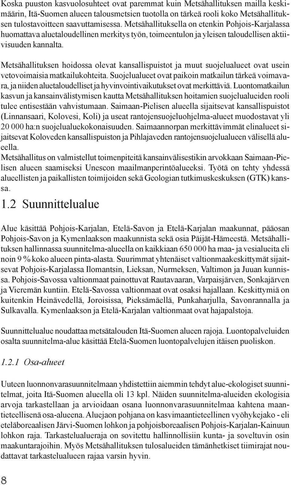 Metsähallituksen hoidossa olevat kansallispuistot ja muut suojelualueet ovat usein vetovoimaisia matkailukohteita.