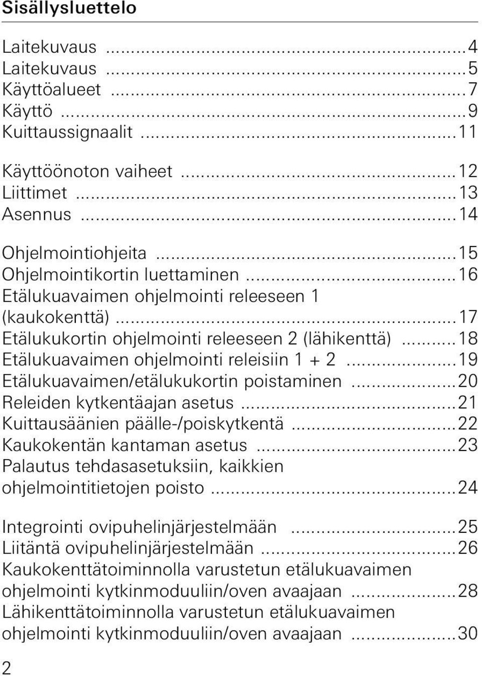 ..19 Etälukuavaimen/etälukukortin poistaminen...0 Releiden kytkentäajan asetus...1 Kuittausäänien päälle-/poiskytkentä... Kaukokentän kantaman asetus.