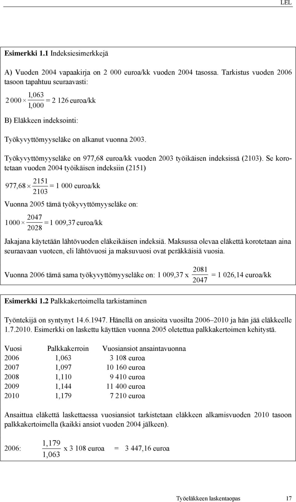 Työkyvyttömyyseläke on 977,68 euroa/kk vuoden 2003 työikäisen indeksissä (2103).