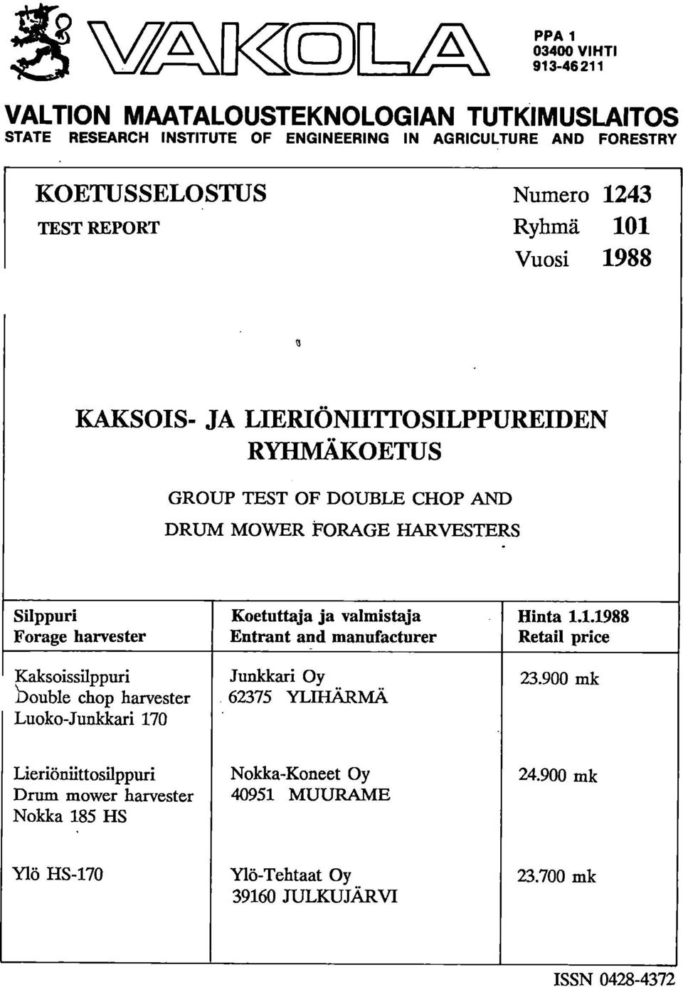 harvester Kaksoissilppuri Bouble chop harvester Luoko-Junkkari 170 Koetuttaja ja valmistaja Entrant and manufacturer Junkkari Oy 62375 YLIHÄRMÄ Hinta 1.1.1988 Retail price 23.