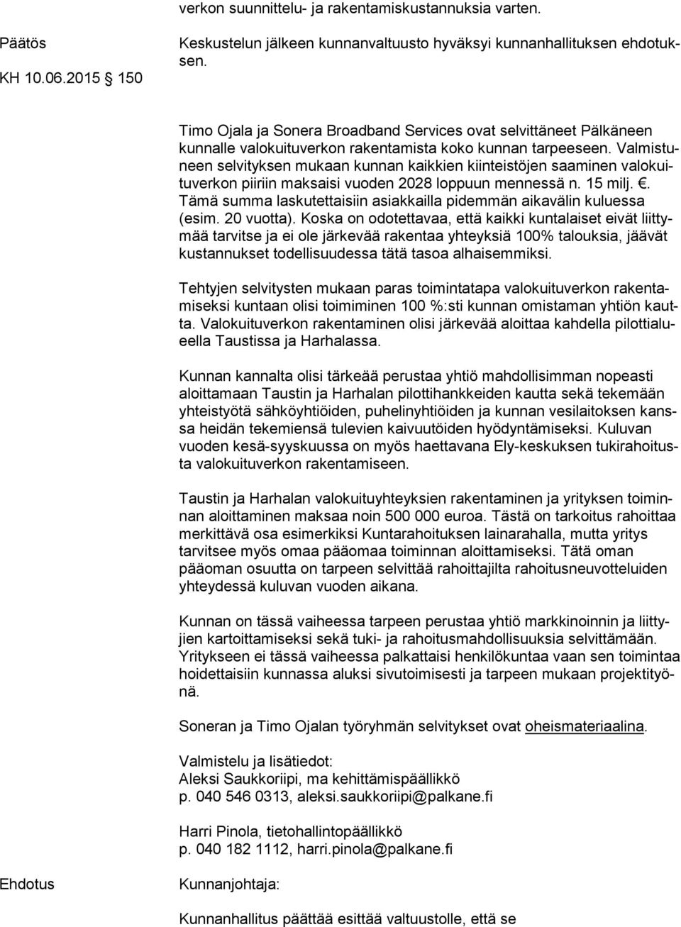 Val mis tuneen selvityksen mukaan kunnan kaikkien kiinteistöjen saaminen va lo kuitu ver kon piiriin maksaisi vuoden 2028 loppuun mennessä n. 15 milj.