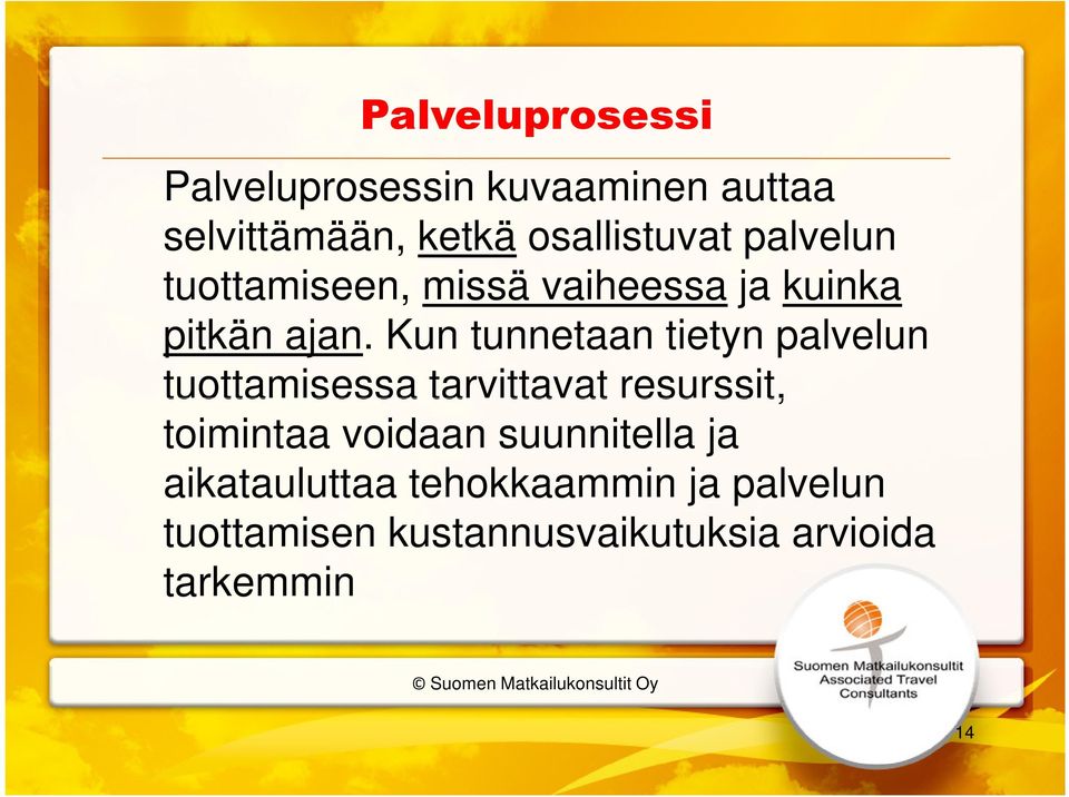 Kun tunnetaan tietyn palvelun tuottamisessa tarvittavat resurssit, toimintaa voidaan