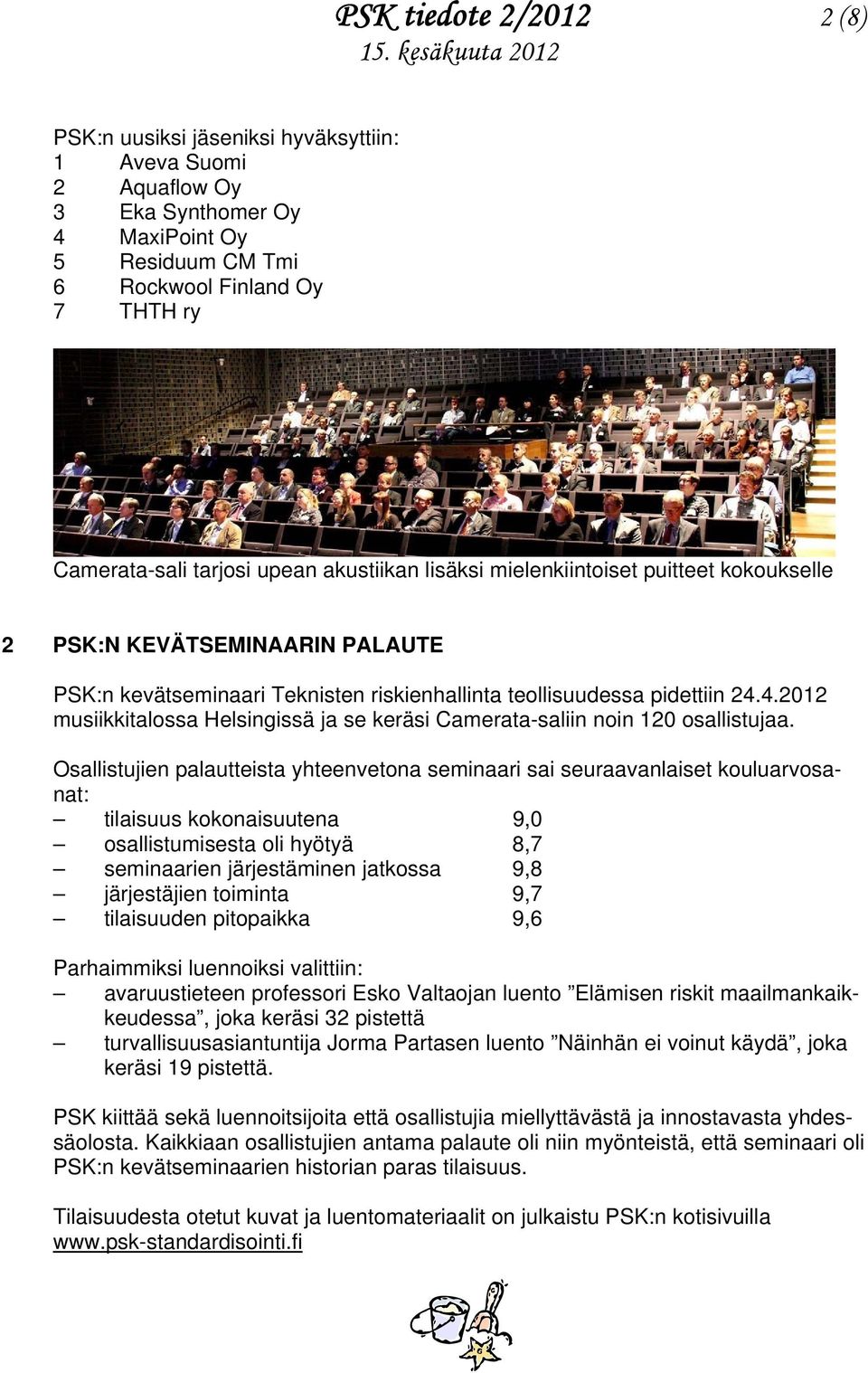 4.2012 musiikkitalossa Helsingissä ja se keräsi Camerata-saliin noin 120 osallistujaa.