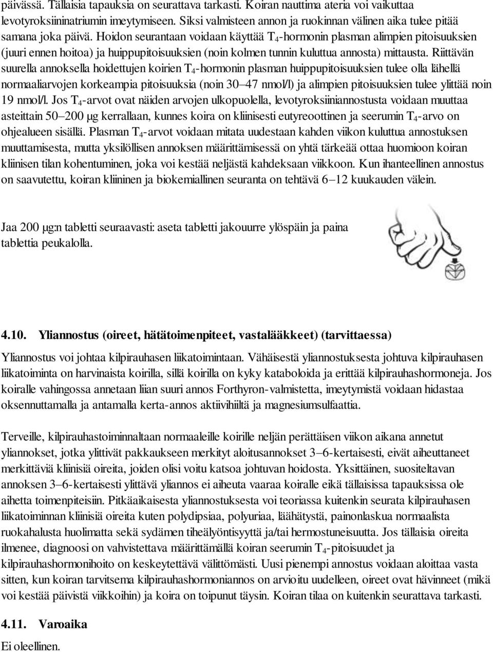 Hoidon seurantaan voidaan käyttää T 4 -hormonin plasman alimpien pitoisuuksien (juuri ennen hoitoa) ja huippupitoisuuksien (noin kolmen tunnin kuluttua annosta) mittausta.