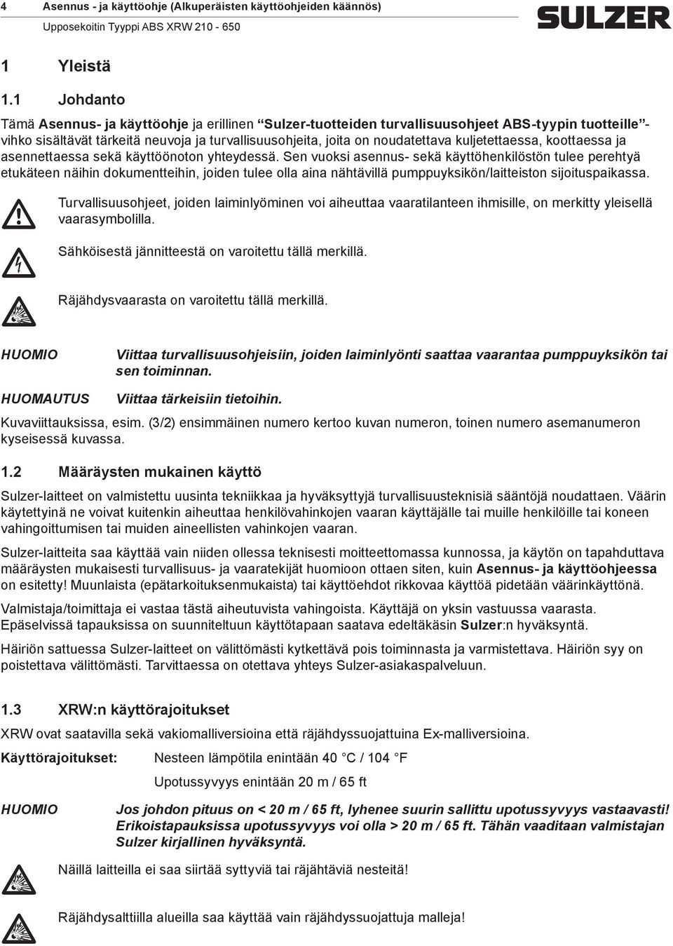 kuljetettaessa, koottaessa ja asennettaessa sekä käyttöönoton yhteydessä.