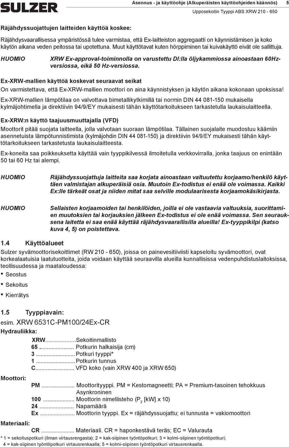 XRW Ex-approval-toiinnolla on varustettu DI:lla öljykaiossa ainoastaan 60Hzversiossa, eikä 50 Hz-versiossa.