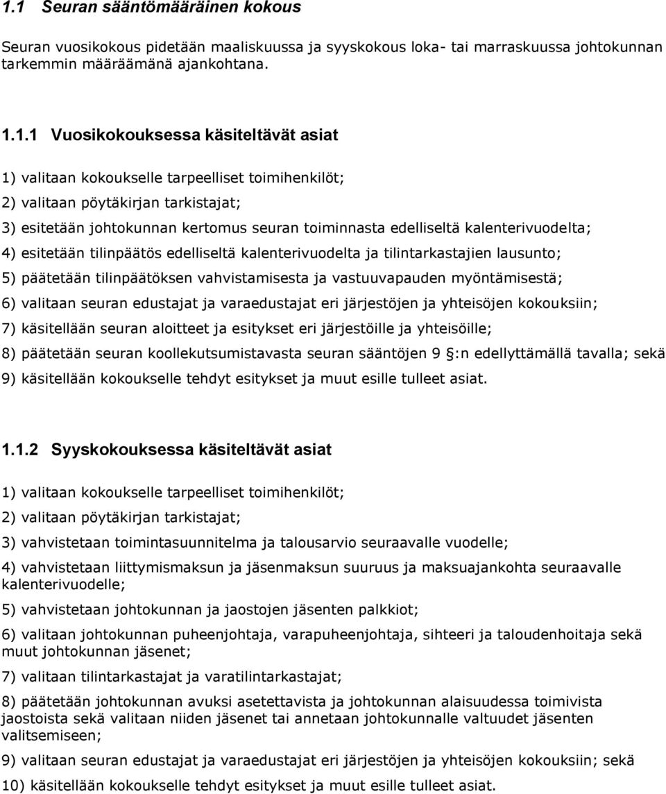 edelliseltä kalenterivuodelta ja tilintarkastajien lausunto; 5) päätetään tilinpäätöksen vahvistamisesta ja vastuuvapauden myöntämisestä; 6) valitaan seuran edustajat ja varaedustajat eri järjestöjen