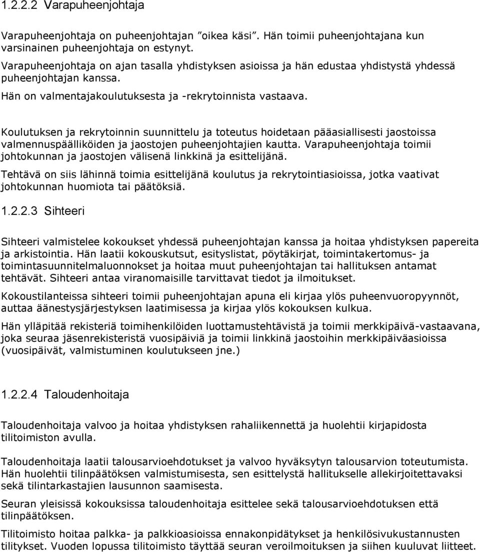 Koulutuksen ja rekrytoinnin suunnittelu ja toteutus hoidetaan pääasiallisesti jaostoissa valmennuspäälliköiden ja jaostojen puheenjohtajien kautta.