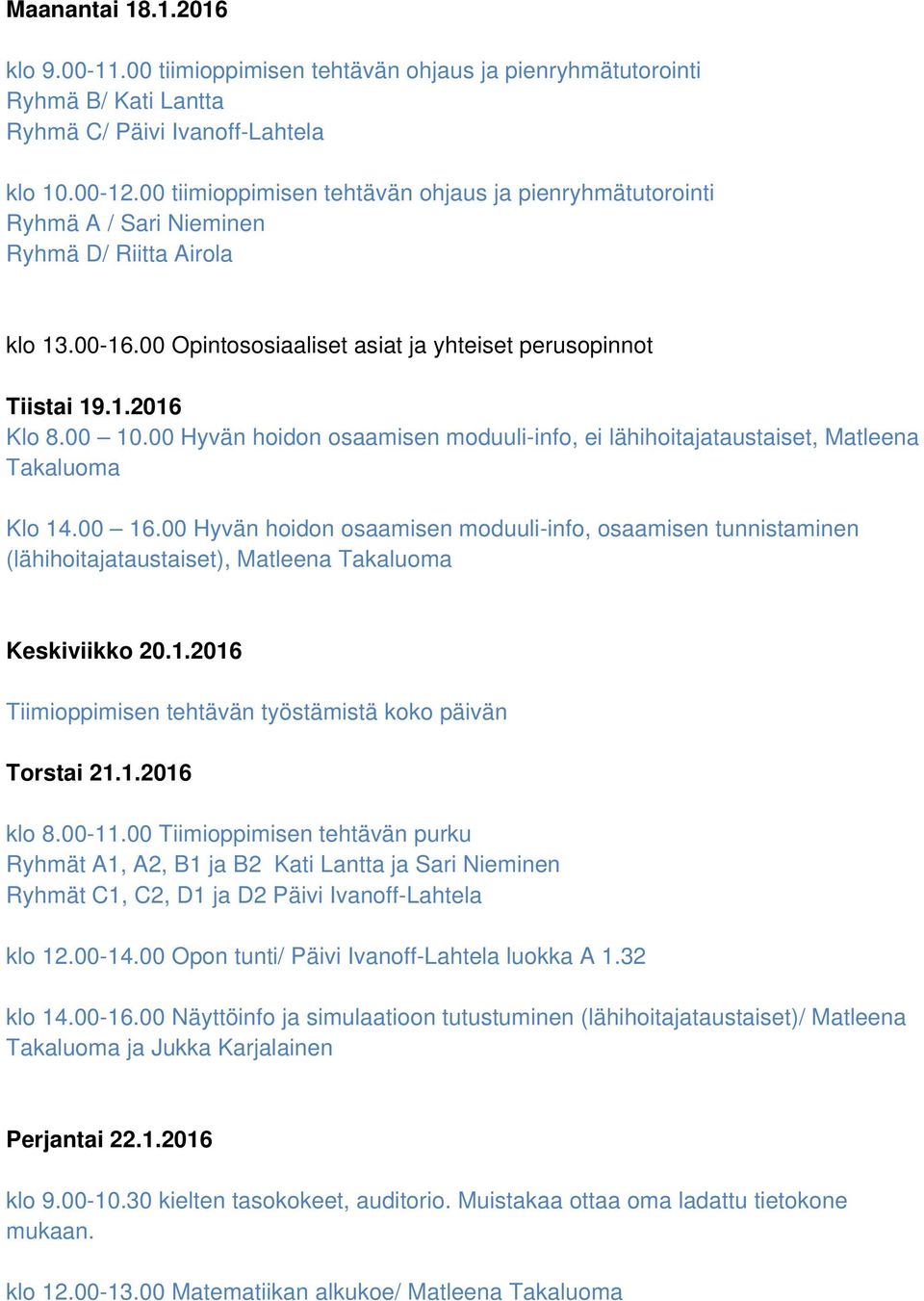 00 Hyvän hoidon osaamisen moduuli-info, ei lähihoitajataustaiset, Matleena Takaluoma Klo 14.00 16.