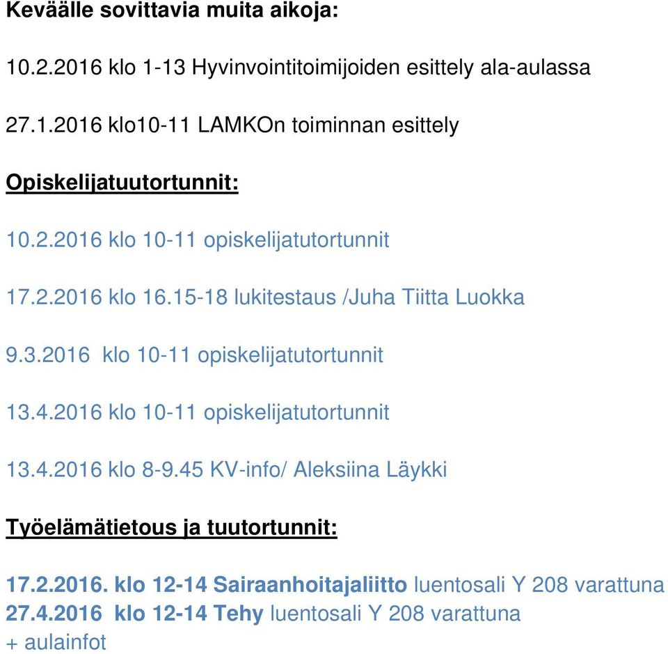 2016 klo 10-11 opiskelijatutortunnit 13.4.2016 klo 8-9.45 KV-info/ Aleksiina Läykki Työelämätietous ja tuutortunnit: 17.2.2016. klo 12-14 Sairaanhoitajaliitto luentosali Y 208 varattuna 27.