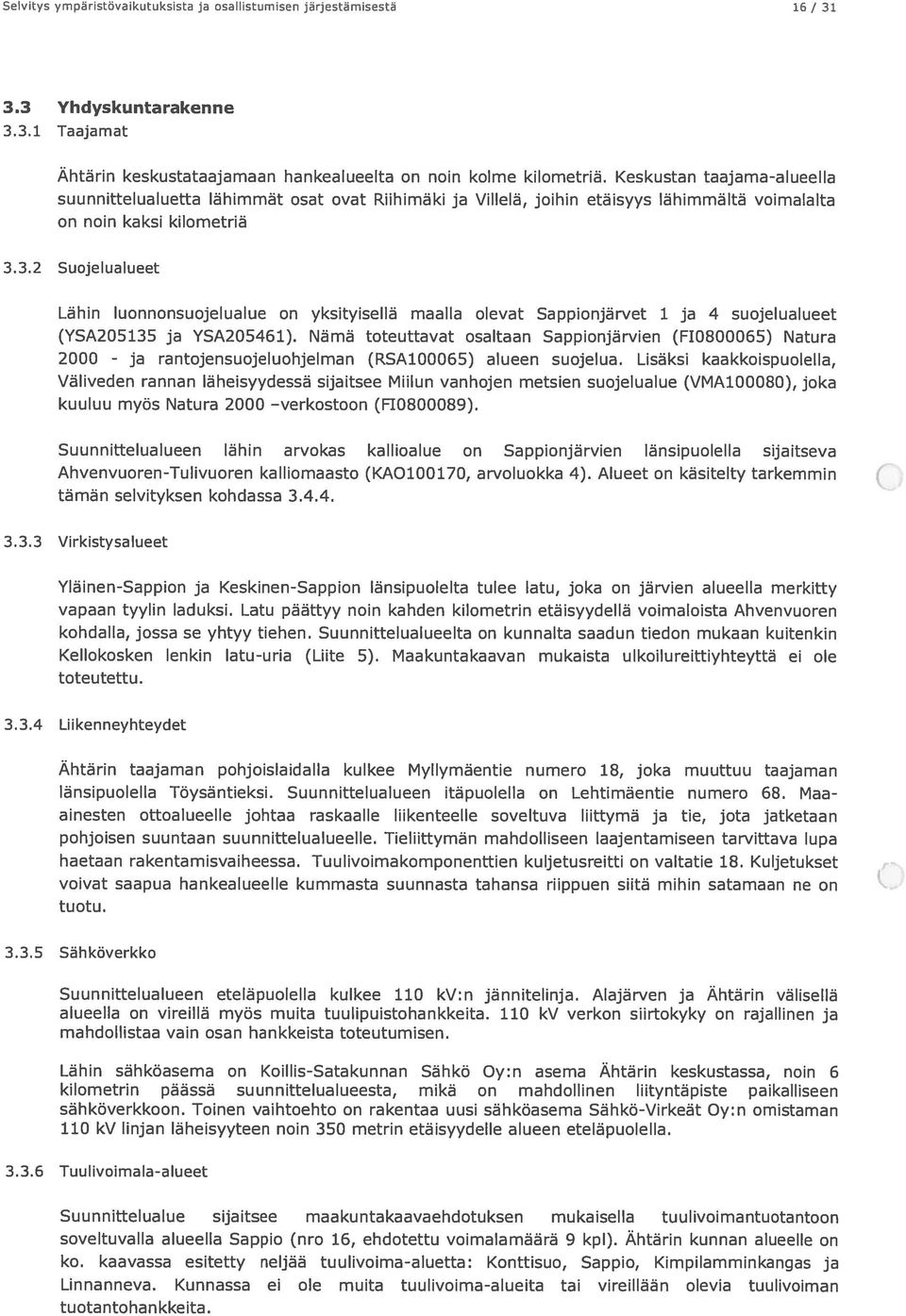 3.2 Suojelualueet Lähin luonnonsuojelualue on yksityisellä maalla olevat Sappionjärvet 1 ja 4 suojelualueet (YSA205135 ja YSA205461).