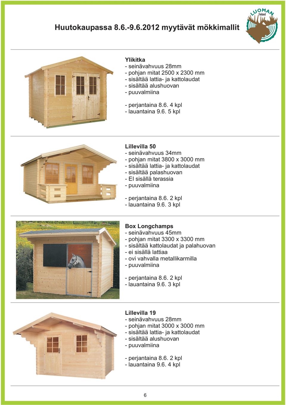 5 kpl Lillevilla 50 - pohjan mitat 3800 x 3000 mm - sisältää palashuovan - EI sisällä