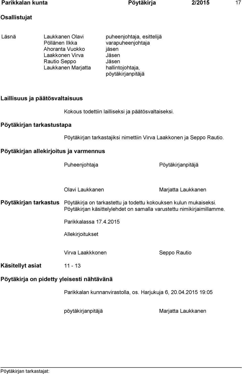 Pöytäkirjan tarkastustapa Pöytäkirjan tarkastajiksi nimettiin Virva Laakkonen ja Seppo Rautio.