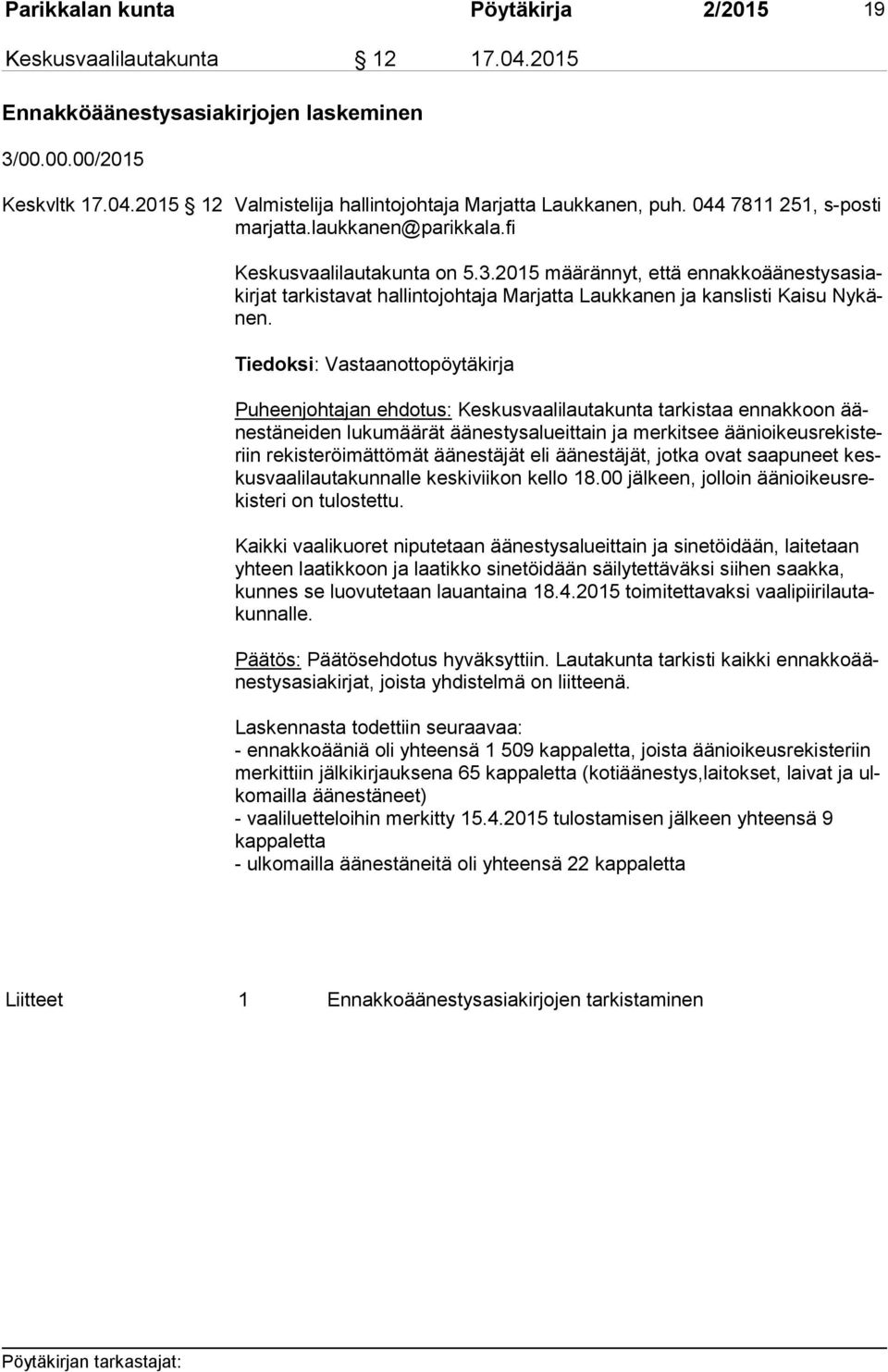 2015 määrännyt, että en nak ko ää nes tys asiakir jat tarkistavat hallintojohtaja Marjatta Laukkanen ja kanslisti Kaisu Ny känen.
