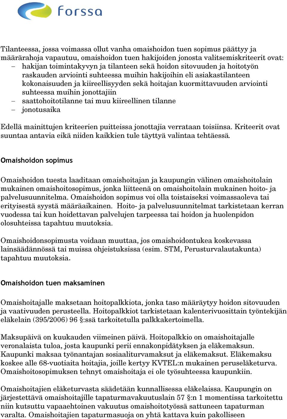 jonottajiin saattohoitotilanne tai muu kiireellinen tilanne jonotusaika Edellä mainittujen kriteerien puitteissa jonottajia verrataan toisiinsa.