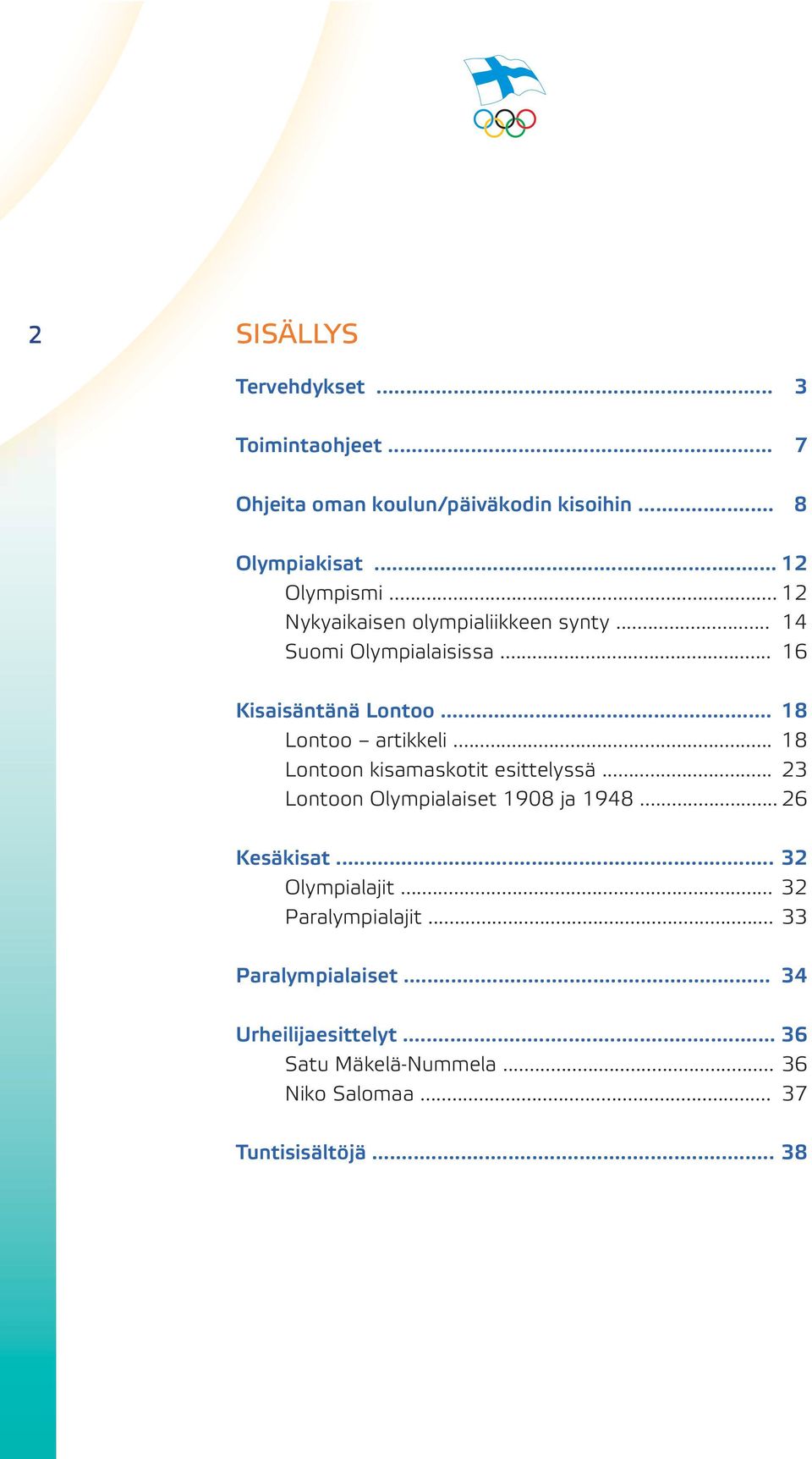 .. 18 Lontoon kisamaskotit esittelyssä... 23 Lontoon Olympialaiset 1908 ja 1948... 26 Kesäkisat... 32 Olympialajit.