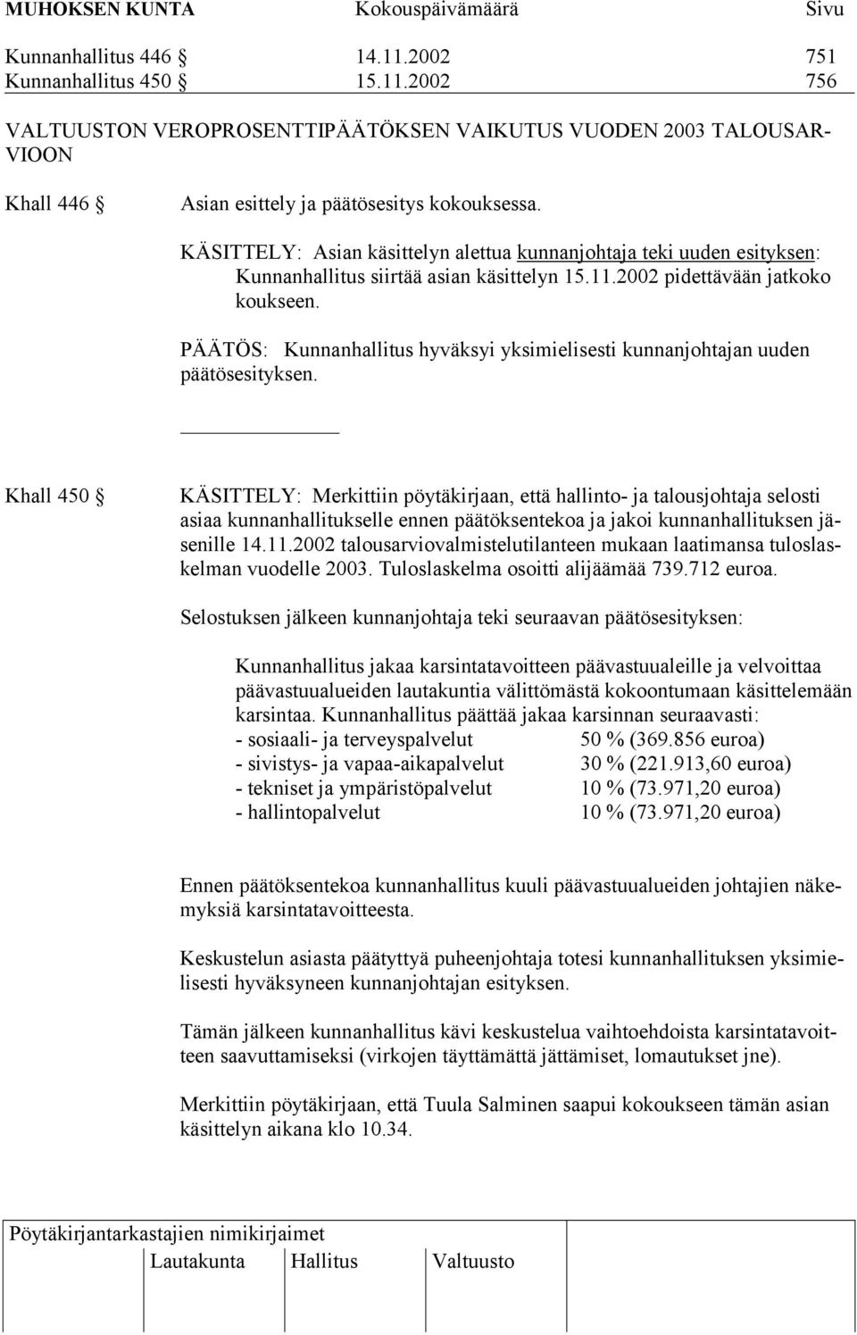 PÄÄTÖS: Kunnanhallitus hyväksyi yksimielisesti kunnanjohtajan uuden päätösesityksen.