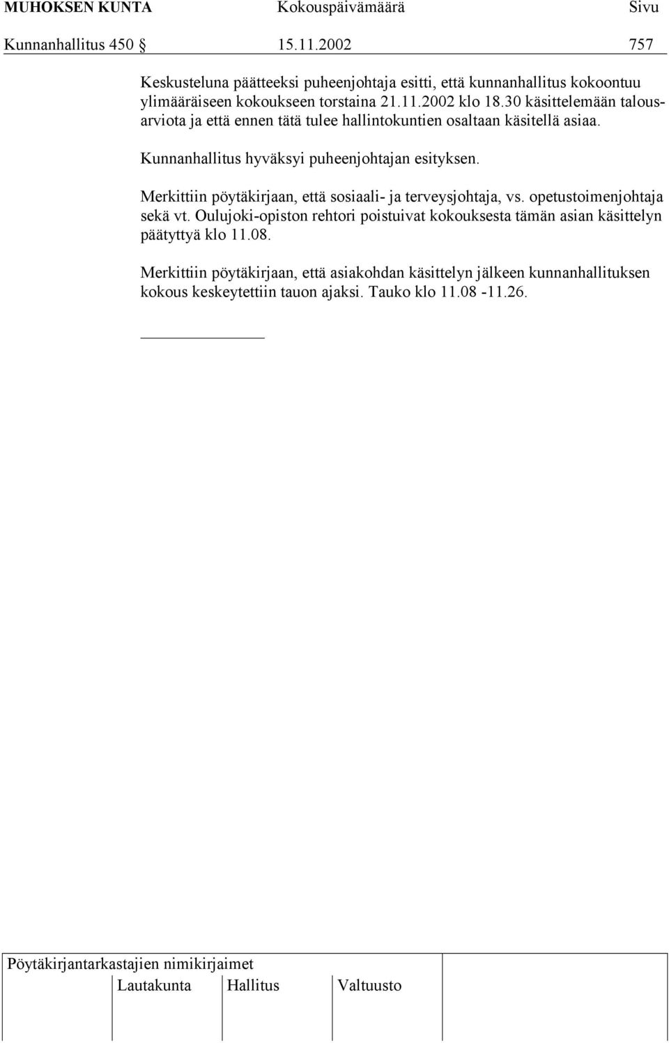 Merkittiin pöytäkirjaan, että sosiaali- ja terveysjohtaja, vs. opetustoimenjohtaja sekä vt.