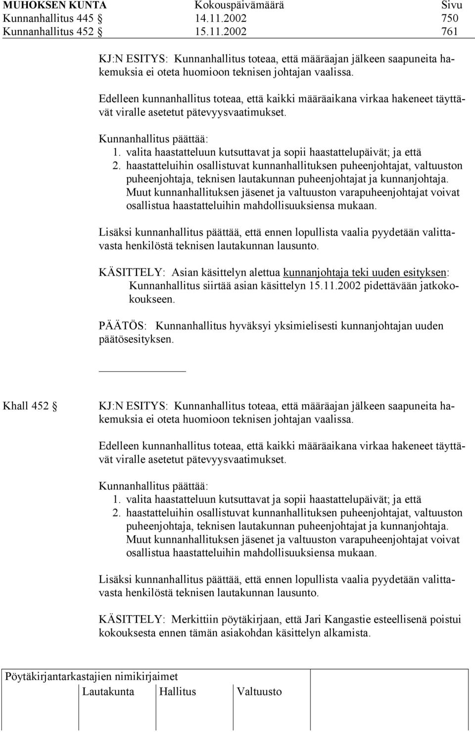 valita haastatteluun kutsuttavat ja sopii haastattelupäivät; ja että 2.