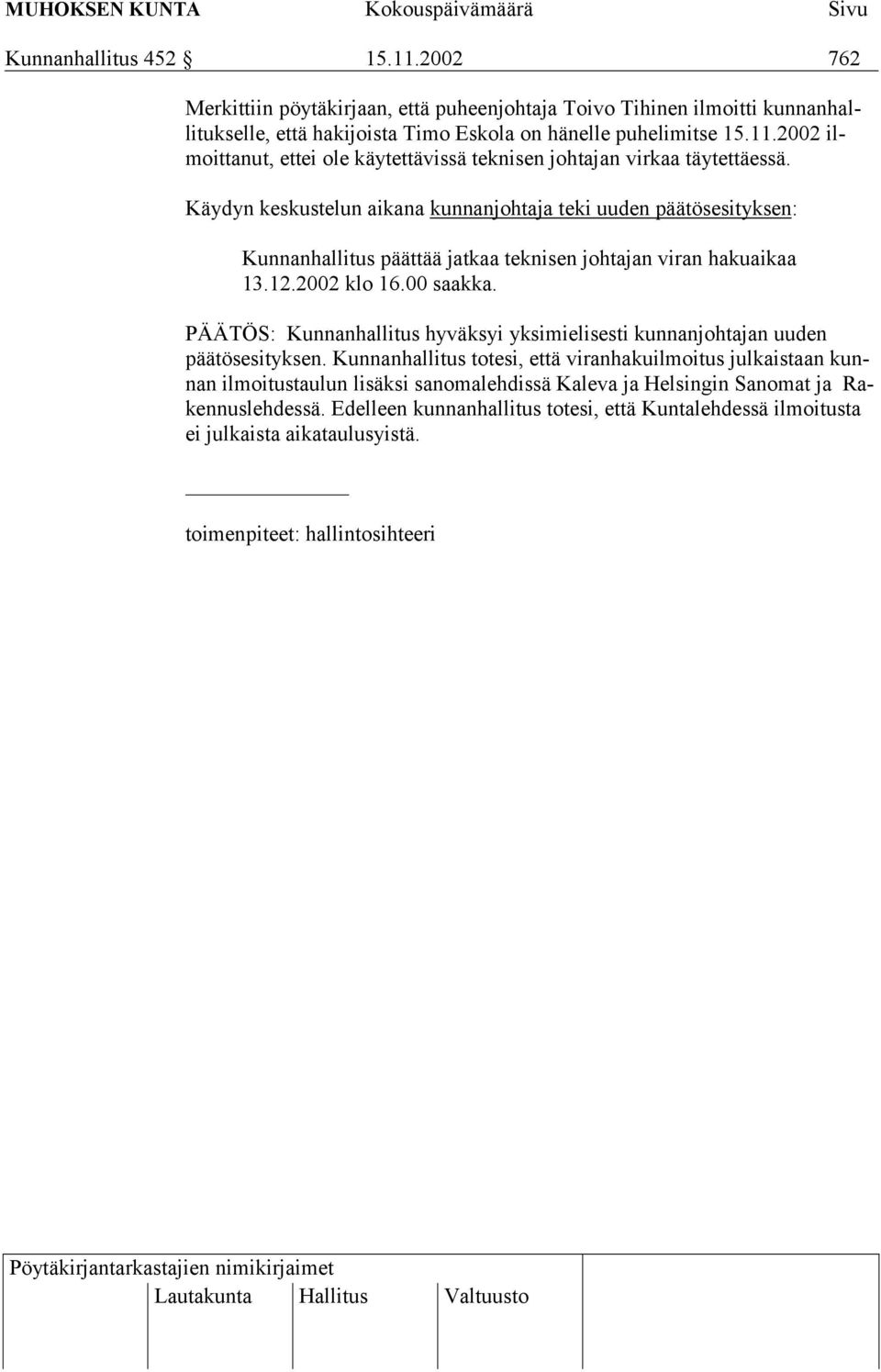 PÄÄTÖS: Kunnanhallitus hyväksyi yksimielisesti kunnanjohtajan uuden päätösesityksen.