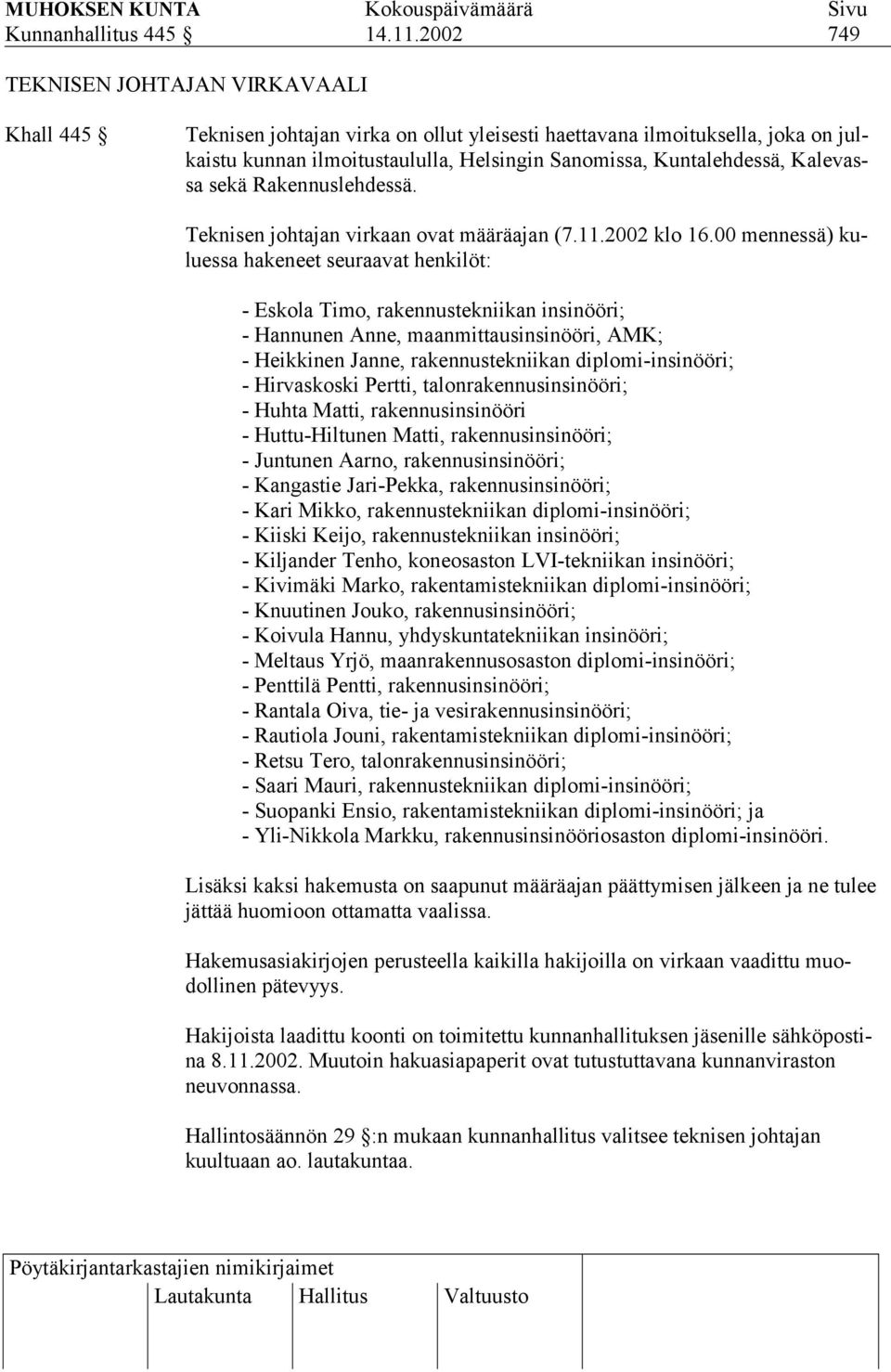 Kalevassa sekä Rakennuslehdessä. Teknisen johtajan virkaan ovat määräajan (7.11.2002 klo 16.
