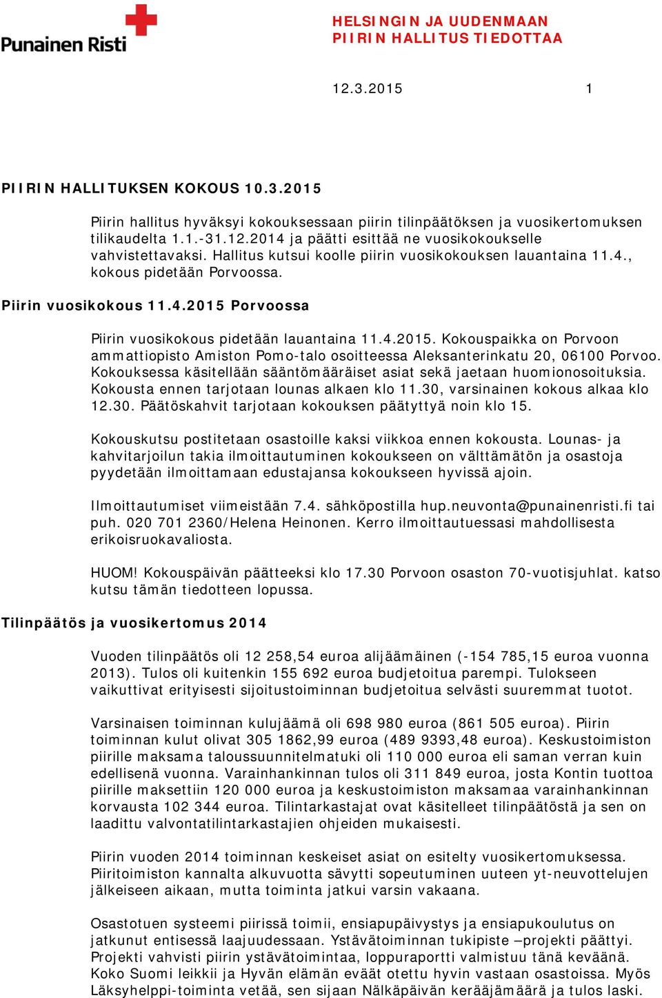 Porvoossa Piirin vuosikokous pidetään lauantaina 11.4.2015. Kokouspaikka on Porvoon ammattiopisto Amiston Pomo-talo osoitteessa Aleksanterinkatu 20, 06100 Porvoo.