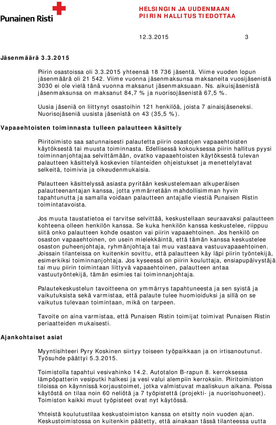 Uusia jäseniä on liittynyt osastoihin 121 henkilöä, joista 7 ainaisjäseneksi. Nuorisojäseniä uusista jäsenistä on 43 (35,5 %).