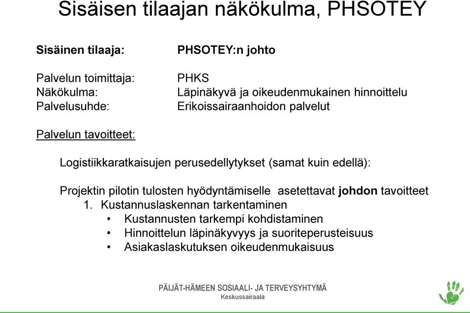 perusedellytykset (samat kuin edellä): Projektin pilotin tulosten hyödyntämiselle asetettavat johdon tavoitteet 1.