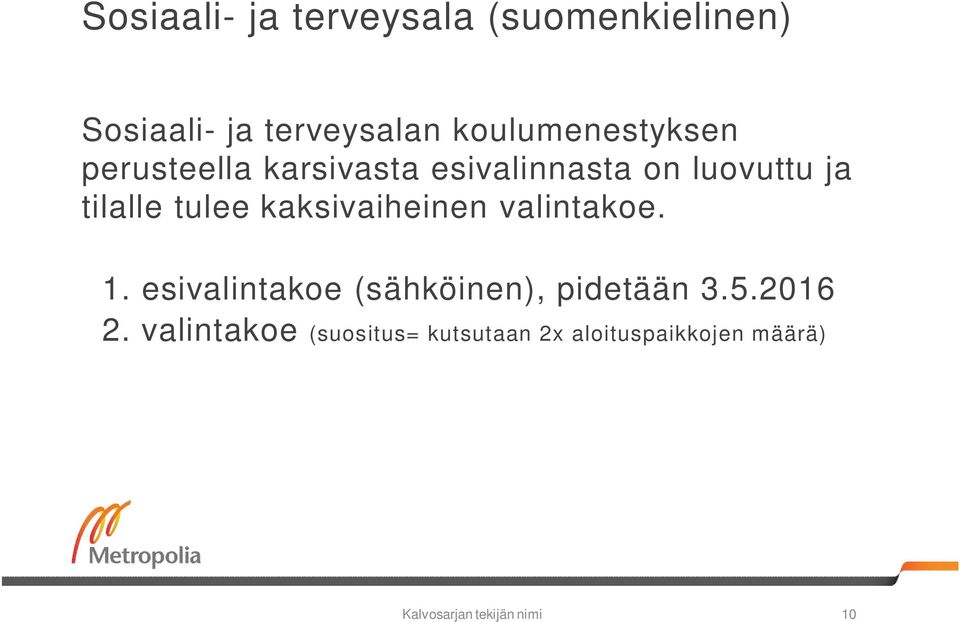 tulee kaksivaiheinen valintakoe. 1. esivalintakoe (sähköinen), pidetään 3.5.