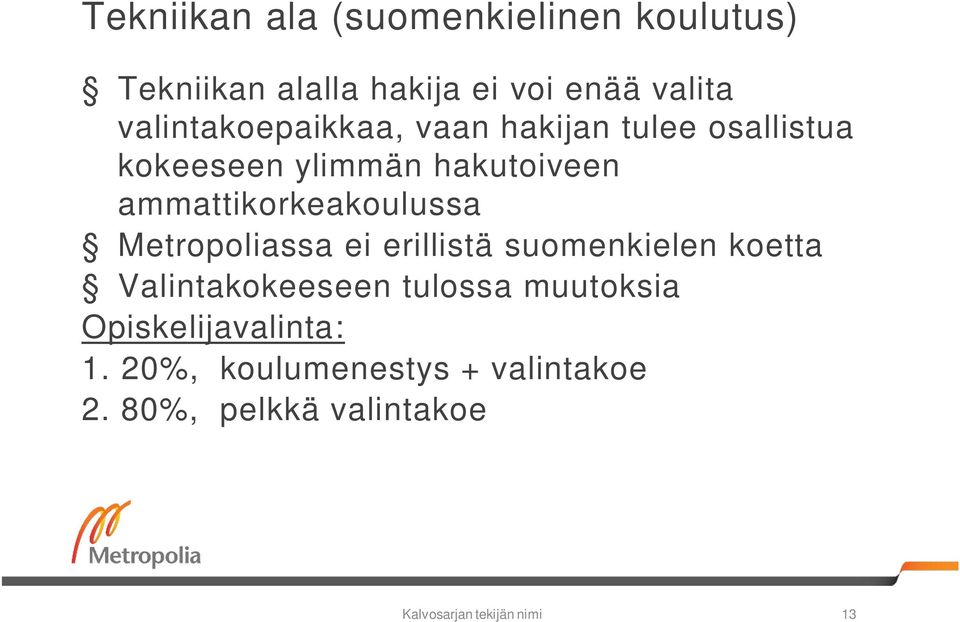 ammattikorkeakoulussa Metropoliassa ei erillistä suomenkielen koetta Valintakokeeseen tulossa