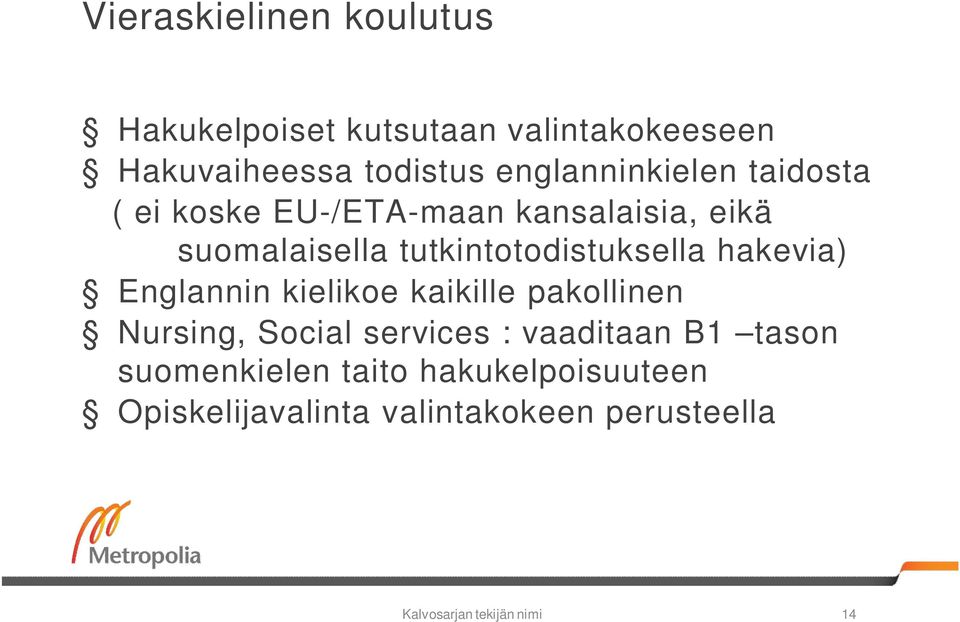 tutkintotodistuksella hakevia) Englannin kielikoe kaikille pakollinen Nursing, Social services :