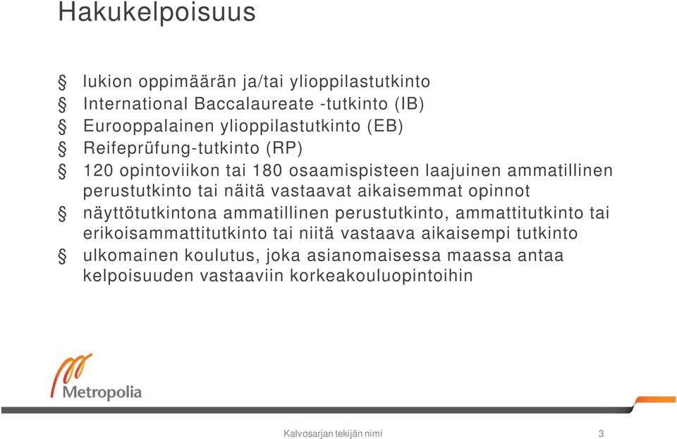 näitä vastaavat aikaisemmat opinnot näyttötutkintona ammatillinen perustutkinto, ammattitutkinto tai erikoisammattitutkinto tai niitä