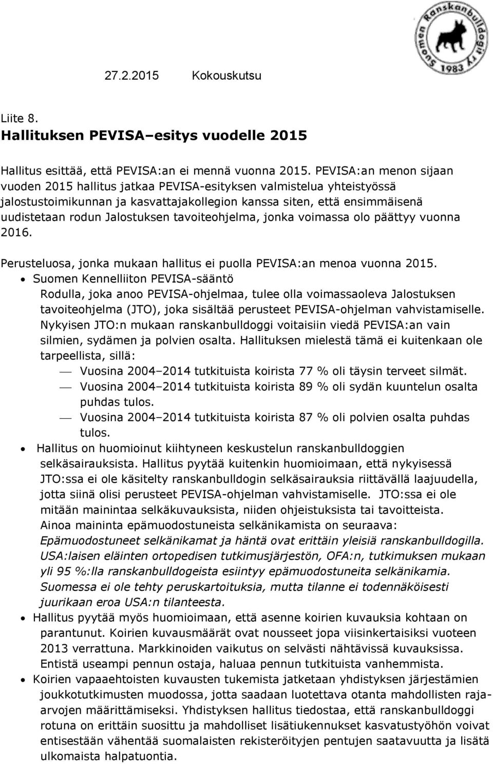 tavoiteohjelma, jonka voimassa olo päättyy vuonna 2016. Perusteluosa, jonka mukaan hallitus ei puolla PEVISA:an menoa vuonna 2015.