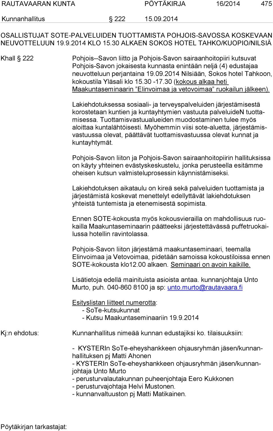perjantaina 19.09.2014 Nilsiään, Sokos hotel Tahkoon, kokoustila Yläsali klo 15.30-17.30 (kokous alkaa heti Maakuntaseminaarin Elinvoimaa ja vetovoimaa ruokailun jälkeen).