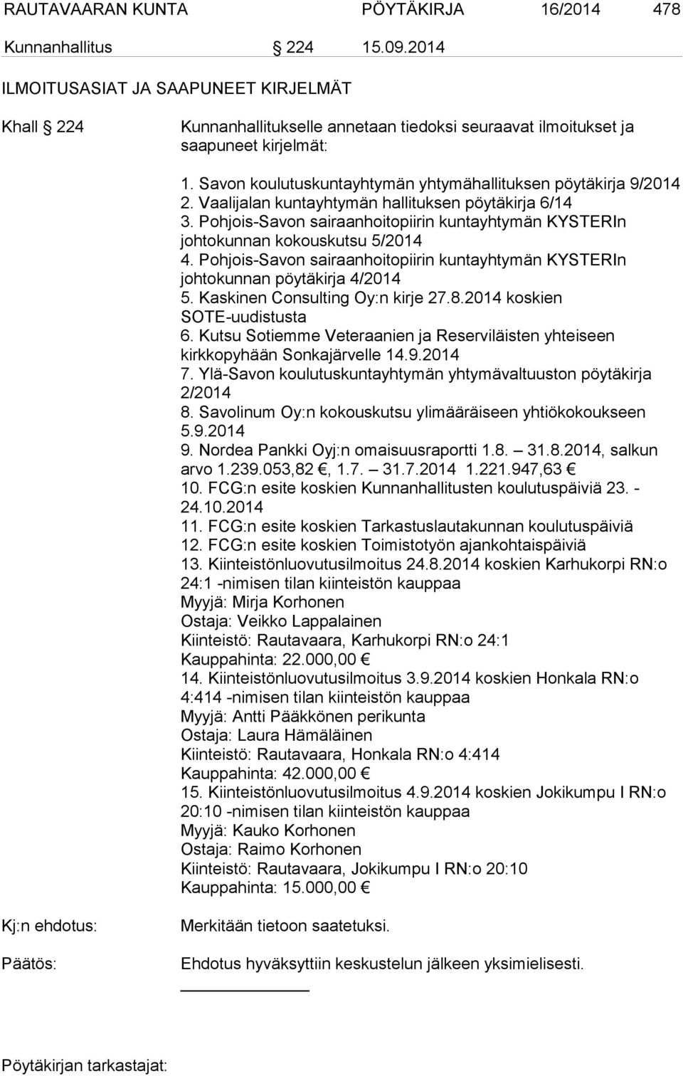 Savon koulutuskuntayhtymän yhtymähallituksen pöytäkirja 9/2014 2. Vaalijalan kuntayhtymän hallituksen pöytäkirja 6/14 3.