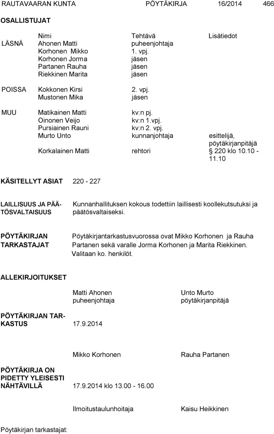 10-11.10 KÄSITELLYT ASIAT 220-227 LAILLISUUS JA PÄÄ- TÖSVALTAISUUS Kunnanhallituksen kokous todettiin laillisesti koollekutsutuksi ja päätösvaltaiseksi.