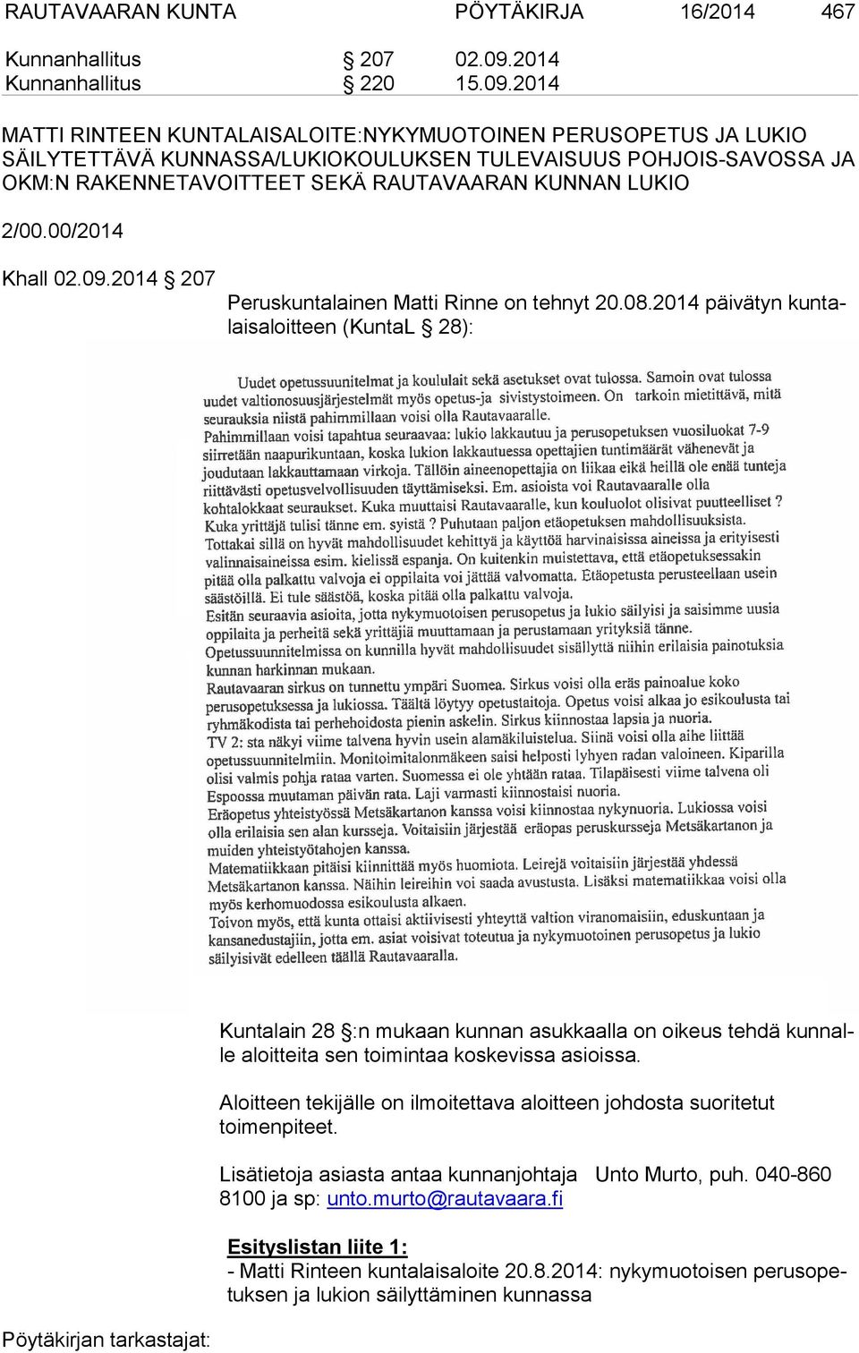 2014 MATTI RINTEEN KUNTALAISALOITE:NYKYMUOTOINEN PERUSOPETUS JA LUKIO SÄILYTETTÄVÄ KUNNASSA/LUKIOKOULUKSEN TULEVAISUUS POHJOIS-SAVOSSA JA OKM:N RAKENNETAVOITTEET SEKÄ RAUTAVAARAN KUNNAN LUKIO 2/00.