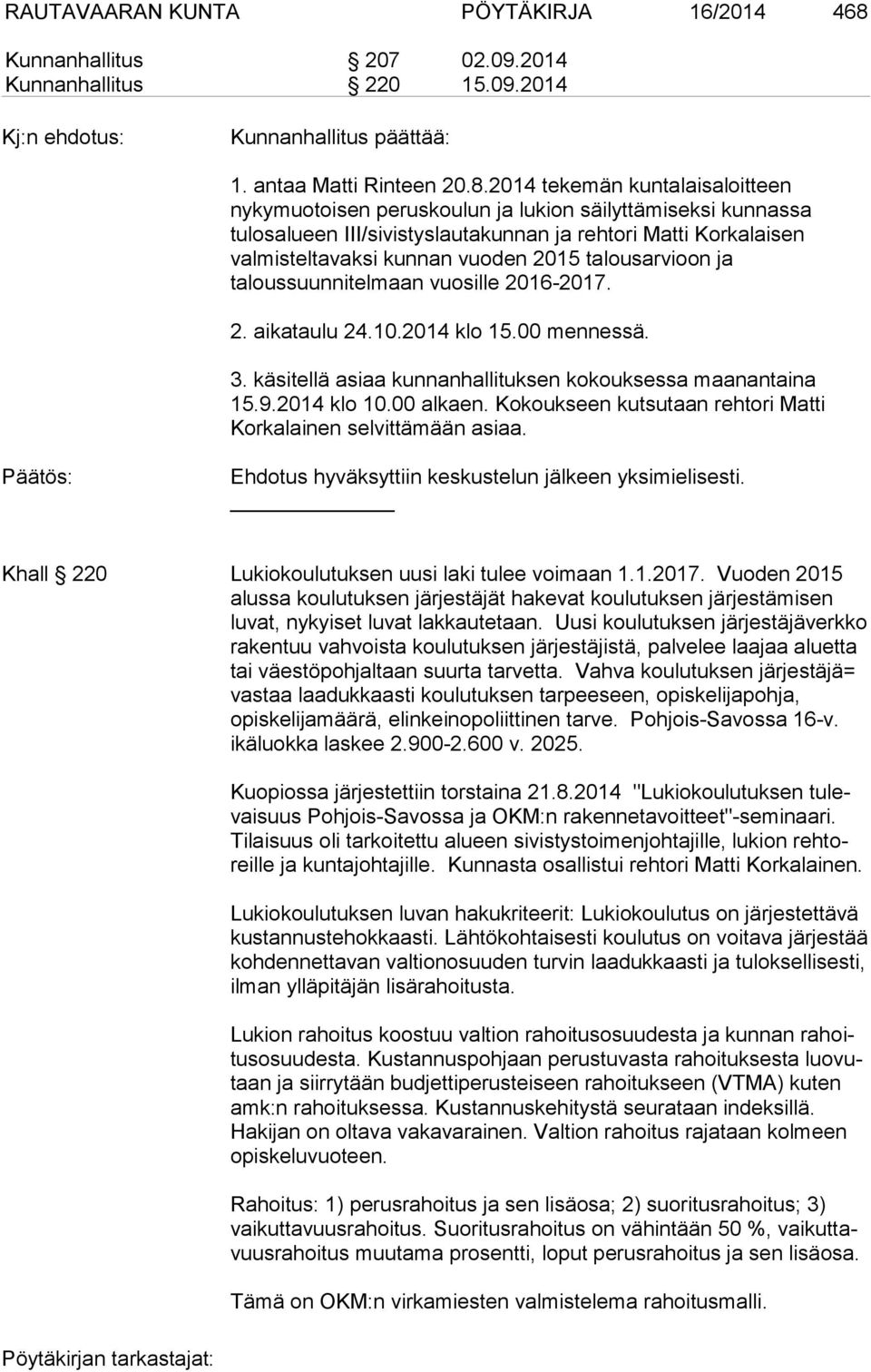 2014 tekemän kuntalaisaloitteen nykymuotoisen peruskoulun ja lukion säilyttämiseksi kunnassa tulosalueen III/sivistyslautakunnan ja rehtori Matti Korkalaisen valmisteltavaksi kunnan vuoden 2015