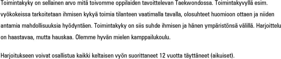 mahdollisuuksia hyödyntäen. Toimintakyky on siis suhde ihmisen ja hänen ympäristönsä välillä.