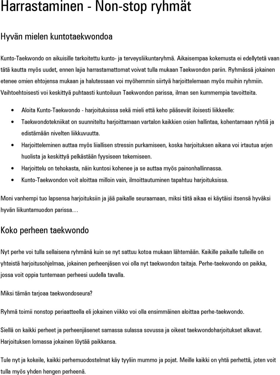 Ryhmässä jokainen etenee omien ehtojensa mukaan ja halutessaan voi myöhemmin siirtyä harjoittelemaan myös muihin ryhmiin.